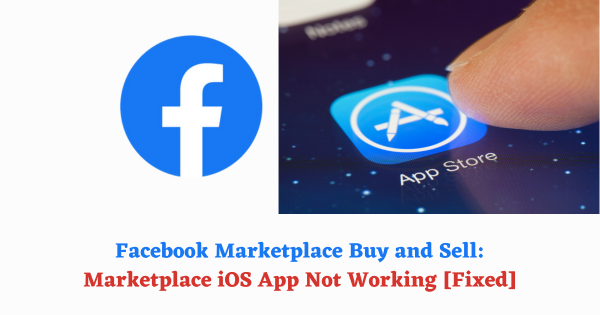 Facebook Marketplace Buy and Sell: Marketplace iOS App Not Working [Fixed]