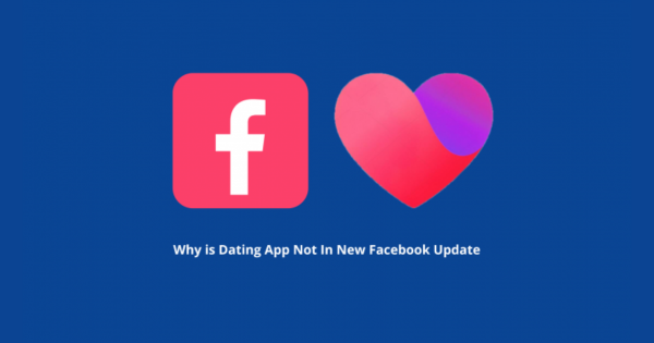 Why is Dating App Not In New Facebook Update? Facebook Dating App is Missing