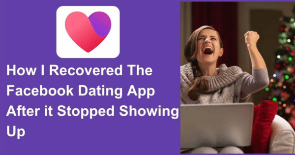 How I Recovered The Facebook Dating App After it Stopped Showing Up